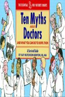 Ten Myths About Doctors and What You Can Do to Dispel Them 0972129308 Book Cover