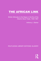 The African Link: The African Link: British Attitudes in the Era of the Atlantic Slave Trade, 1550–1807 1032316705 Book Cover