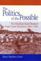 The Politics of the Possible: The Brazilian Rural Workers' Trade Union Movement, 1964-1985 1566391679 Book Cover