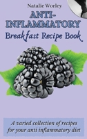 Anti-Inflammatory Breakfast Recipe Book: A varied collection of recipes for your anti inflammatory diet 1802773312 Book Cover