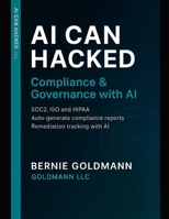 AI Can Hacked: Compliance & Governance with AI: A Comprehensive Guide to Cybersecurity Compliance and Governance with Artificial Intelligence Integration B0FSXFHLT1 Book Cover