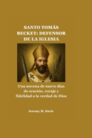 SANTO TOMÁS BECKET: DEFENSOR DE LA IGLESIA: Una novena de nueve días de oración, coraje y fidelidad a la verdad de Dios (Spanish Edition) B0G7ZVSJTS Book Cover