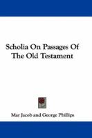 Scholia on Passages of the Old Testament 0548307148 Book Cover