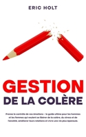 Gestion de la colère: Prenez le contrôle de vos émotions – le guide ultime pour les hommes et les femmes qui veulent se libérer de la colère, du ... et aux techniques de TCC) (French Edition) 9925411882 Book Cover