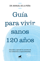 Guía para vivir sanos hasta los 120 años / Guide to Living Healthily for 120 Years (Spanish Edition) 841982058X Book Cover
