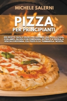 Pizza per principianti: 400 Ricette facili e veloci per gustarsi una pizza a casa, o da amici, da soli o in compagnia, in piedi o a tavola, a B0BNQT839H Book Cover