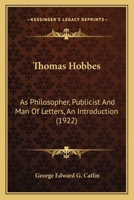 Thomas Hobbes: As Philosopher, Publicist And Man Of Letters, An Introduction (1922) 0548721041 Book Cover