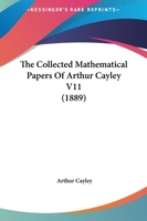 The Collected Mathematical Papers Of Arthur Cayley, Volume 11... 1144777909 Book Cover