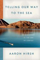 Telling Our Way to the Sea: A Voyage of Discovery in the Sea of Cortez 0374272840 Book Cover