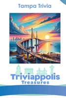 Triviappolis Treasures - Tampa: Tampa Trivia (Triviappolis Treasures - Travel with Trivia!) B0CNHCWXQ9 Book Cover