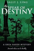 The Spear of Destiny: A Shea Baker Mystery 1495963004 Book Cover