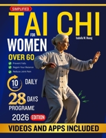 Simplified Tai CHI for Women Over 60: Effective Tai Chi Guide for Women Over 60 to Strengthen the Body, Calm the Mind, Relieve Joint Pain, Boost Energ B0FV2HC38M Book Cover