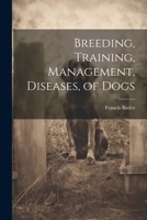 Breeding, Training, Management, Diseases, of Dogs 1022102141 Book Cover