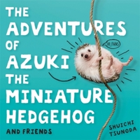 The Adventures of Azuki the Miniature Hedgehog and Friends 1472142993 Book Cover