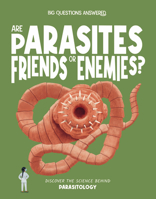 Are Parasites Friends or Enemies?: Discover the Science Behind Parasitology (The Big Questions Answered) 1835691641 Book Cover
