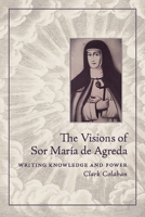 The Visions of Sor Maria De Agreda: Writing Knowledge and Power 0816514194 Book Cover