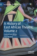 A History of East African Theatre, Volume 2: Central East Africa 3030877302 Book Cover