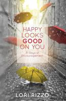Happy Looks Good on You: 31 Days of Encouragement 1514382873 Book Cover