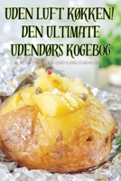 Uden Luft KØkken! Den Ultimate UdendØrs Kogebog (Danish Edition) 1835831133 Book Cover