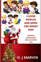 Clever Riddles and Jokes for Smart Kids: Gaining Knowledge While Having Fun B08QBY9RCD Book Cover