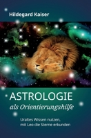 Astrologie als Orientierungshilfe: Uraltes Wissen nutzen, mit Leo die Sterne erkunden 3347309065 Book Cover