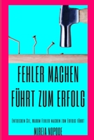 Fehler machen FÜHRT zum [ERFOLG]: Entdecken Sie, warum Fehler machen zum Erfolg führt B0BGNL5YWF Book Cover