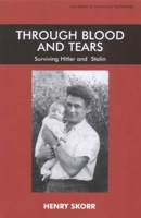 Through Blood and Tears: Surviving Hitler and Stalin (Library of Holocaust Testimonies) 085303477X Book Cover