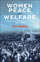 Women, Peace, and Welfare: A Suppressed History of Social Reform 1880-1920 1447332628 Book Cover
