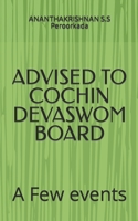 ADVISED TO COCHIN DEVASWOM BOARD: A Few events B09ZCL5NCN Book Cover