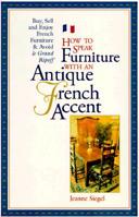 How to Speak Furniture With an Antique French Accent: Formal and Regional Furniture Charts Clues, Clarifications, History, and Characteristics Buyin 156625003X Book Cover