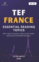 TEF ESSENTIAL READING TOPICS A1– A2: 100+ High-Frequency Topics with Useful Sentences and Model Answers B0HGDWTJ13 Book Cover