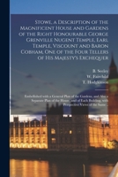 Stowe: a Description of the House and Gardens of the Most Noble and Puissant Prince, George Grenville Nugent Temple, Marquis of Buckingham, Earl Temple, Viscount and Baron Cobham .. 1014897254 Book Cover