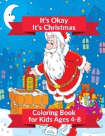 It's Okay It's Christmas Coloring Book for Kids Ages 4-8: Christmas Trees, Winter Scenes and Christmas Holiday Coloring Book B08LNLC1F3 Book Cover