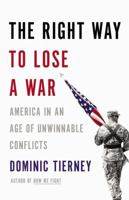 The Right Way to Lose a War: America in an Age of Unwinnable Conflicts 0316254886 Book Cover