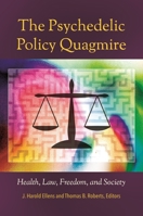 The Psychedelic Policy Quagmire: Health, Law, Freedom, and Society: Health, Law, Freedom, and Society (Psychology, Religion, and Spirituality) 1440839700 Book Cover