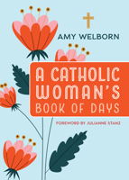 A Catholic Woman's Book of Days: 2nd Edition 0829459898 Book Cover