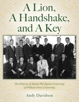 A Lion, A Handshake, and A Key: The History of Sigma Phi Sigma Fraternity of William Penn University 1977251064 Book Cover