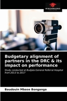 Budgetary alignment of partners in the DRC & its impact on performance: Study conducted at Budjala General Referral Hospital from 2013 to 2017 6203684619 Book Cover