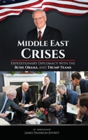 Middle East Crises: Expeditionary Diplomacy with the Bush, Obama, and Trump Teams 1806231948 Book Cover