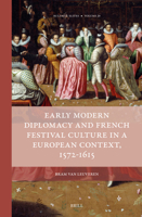 Early Modern Diplomacy and French Festival Culture in a European Context, 1572-1615 9004435433 Book Cover