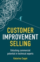 Customer Improvement Selling: Unlocking commercial potential in technical experts 1781338949 Book Cover