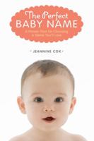 The Perfect Baby Name: A Proven Plan for Choosing a Name You'll Love 140272179X Book Cover