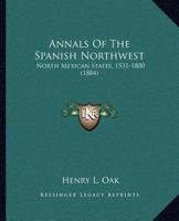 Annals of the Spanish Northwest: North Mexican States [1531-1800] 0526425466 Book Cover