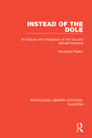 Instead of the Dole: An Enquiry Into Integration of the Tax and Benefit Systems 0815362420 Book Cover