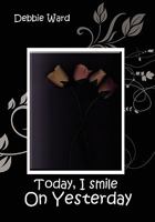 Today, I Smile on Yesterday 1453584110 Book Cover