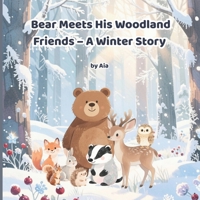 Bear Meets His Woodland Friends – A Winter Story: A cozy snowy forest adventure teaching friendship, calm, and bedtime routines for kids ages 3–8 (The World of Bear) B0GFHTSLGF Book Cover