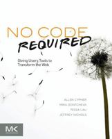 No Code Required: Giving Users Tools to Transform the Web 012381541X Book Cover