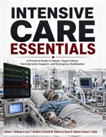 Intensive Care Essentials: A Practical Guide to Sepsis, Organ Failure, Hemodynamic Support, and Emergency Stabilization B0HB5DL3RN Book Cover