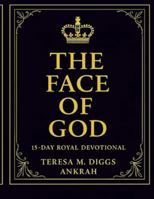 The Face of God: A 15-Day Royal Devotional: Seeking His Presence, Reflecting His Glory B0G3XN9W7X Book Cover