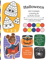 Halloween Dot Markers Coloring and Activity Book: Number Recognition Games and Activities for Preschoolers and Toddlers: Coloring Pages, Counting Game B08L1NCJNH Book Cover